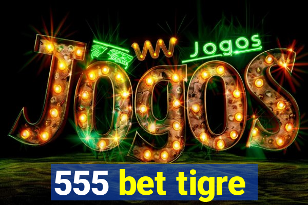 555 bet tigre